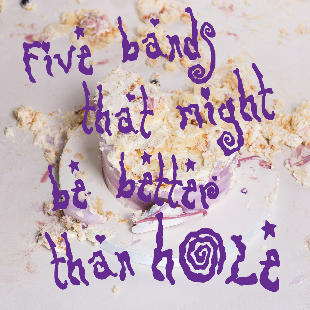 5 Bands That Might Be Better Than Hole