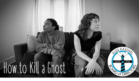 "HOW TO KILL A GHOST" by Alex Kasznel & the Board of Directors