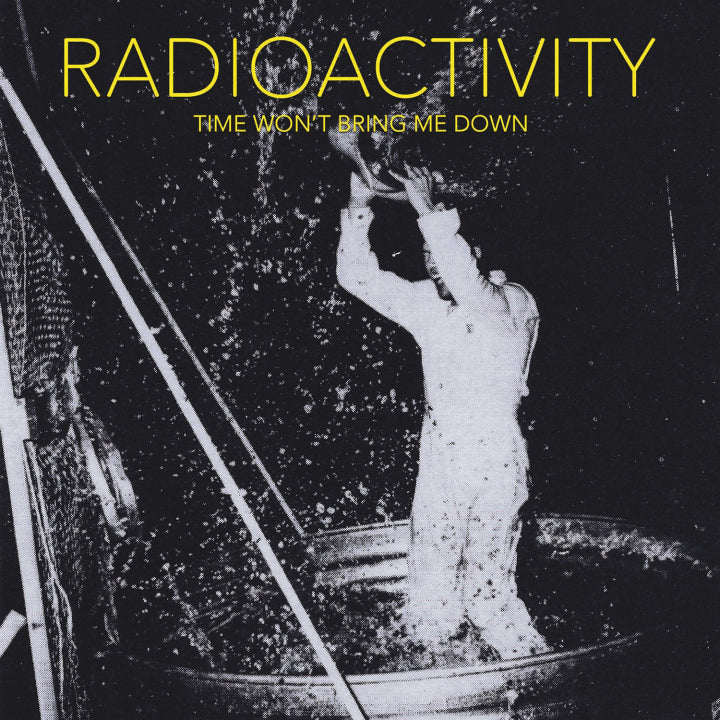 Radioactivity • Time Won't Bring Me Down | Black Vinyl 12" LP